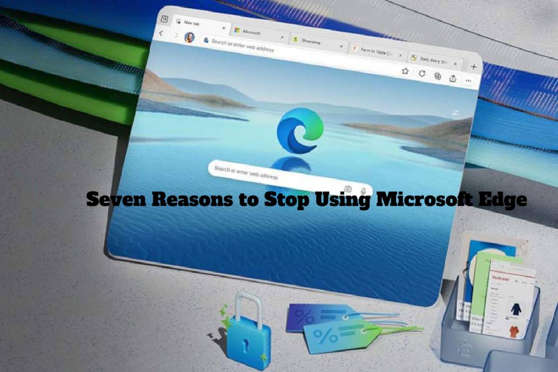 Seven Reasons To Stop Using Microsoft Edge