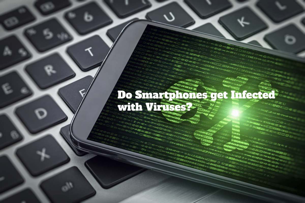 Do Smartphones Get Infected With Viruses Tips To Keep Safe 2022 2049